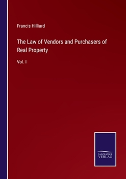 The Law of Vendors and Purchasers of Real Property: Vol. I