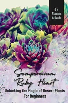 Paperback Sempervivum 'Ruby Heart': Unlocking the Magic of Desert Plants, For Beginners Book
