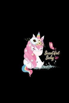 Beautiful baby: A Pretty Cute Unicorn Notebook Journal For Baby, Happy Birthday Gift for Children, Birthday Unicorn Journal for Kids