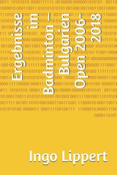 Paperback Ergebnisse im Badminton - Bulgarien Open 2006-2018 [German] Book