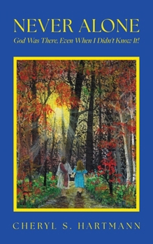 Paperback Never Alone: God Was There, Even When I Didn't Know It! Book