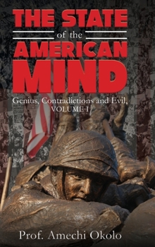 The State of the American Mind: Genius, Contradictions and Evil, Volume I