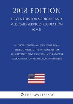 Paperback Medicare Program - End-Stage Renal Disease Prospective Payment System, Quality Incentive Program, and Bad Debt Reductions for All Medicare Providers ( Book