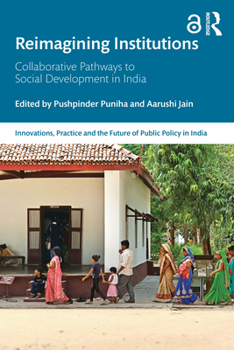 Paperback Reimagining Institutions: Collaborative Pathways to Social Development in India Book