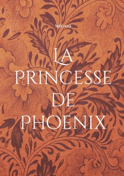 Paperback La Princesse de Phoenix: L'avenir de deux Royaumes ne dépend que d'elle. [French] Book