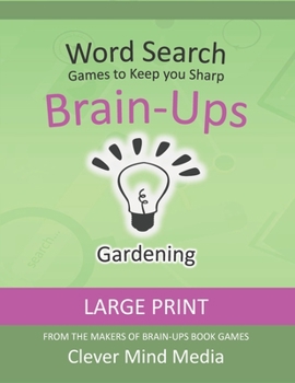 Paperback Brain-Ups Large Print Word Search: Games to Keep You Sharp: Gardening [Large Print] Book