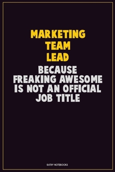 Paperback Marketing Team Lead, Because Freaking Awesome Is Not An Official Job Title: Career Motivational Quotes 6x9 120 Pages Blank Lined Notebook Journal Book