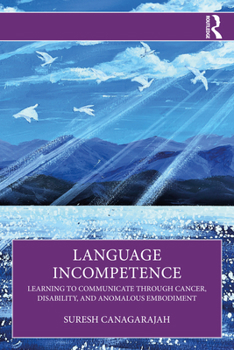 Paperback Language Incompetence: Learning to Communicate through Cancer, Disability, and Anomalous Embodiment Book