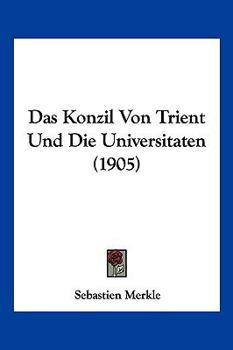 Paperback Das Konzil Von Trient Und Die Universitaten (1905) [German] Book