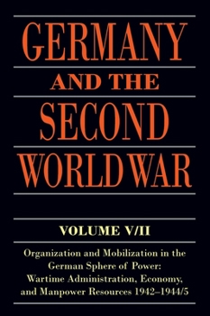 Paperback Germany and the Second World War: V/II: Organization and Mobilization in the German Sphere of Power: Wartime Administration, Economy, and Manpower Res Book