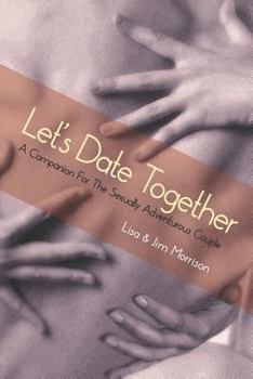 Paperback Let's Date Together: A Companion for the Sexually Adventurous Couple Book