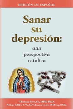 Paperback Sanar Su Depresion: Una perspectiva catolica [Spanish] Book