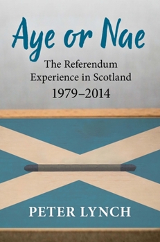 Paperback Aye or Nae: The Referendum Experience in Scotland 1979-2014 Book