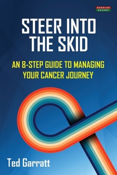 Paperback Steer Into The Skid: An 8-Step Guide to Managing Your Cancer Journey [US] Book