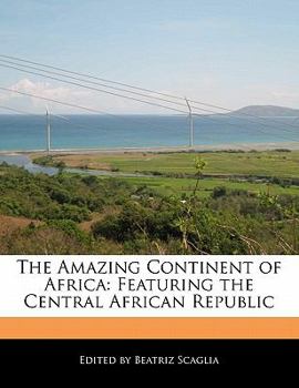 The Amazing Continent of Afric : Featuring the Central African Republic