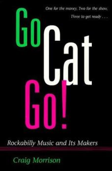 Paperback Go Cat Go!: Rockabilly Music and Its Makers Book