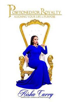 Paperback Positioned For Royalty: Aligning Your Life & Purpose Book