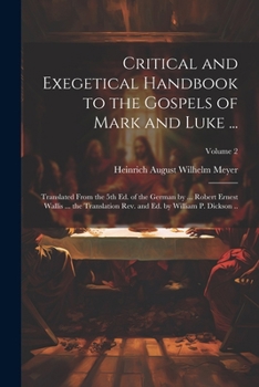 Critical and Exegetical Handbook to the Gospels of Mark and Luke ...; Translated From the 5th Ed. of the German by ... Robert Ernest Wallis ... the ... and Ed. by William P. Dickson ..; Volume 2