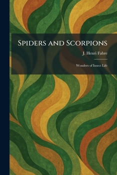 Spiders and Scorpions: Wonders of Insect Life