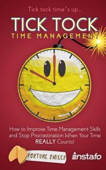 Paperback Tick Tock Time Management: How to Improve Time Management Skills and Stop Procrastination When Your Time Really Counts! Book