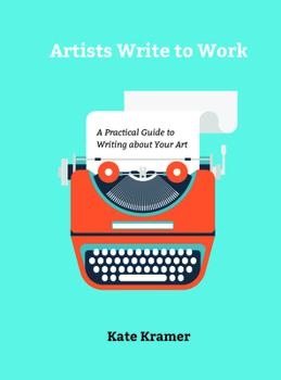 Hardcover Artists Write to Work: A Practical Guide to Writing about Your Art Book