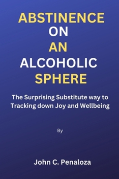 Paperback Abstinence On An Alcoholic Sphere: The Surprising Substitute way to Tracking down Joy and Wellbeing Book
