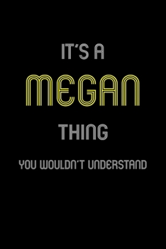 It's A Megan Thing, You Wouldn't Understand: Personalized Notebook Journal With Name Blank Lined Customized Diary Logbook Gifts