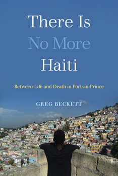 Hardcover There Is No More Haiti: Between Life and Death in Port-Au-Prince Book