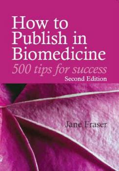 Paperback How to Publish in Biomedicine: 500 Tips for Success, Second Edition Book