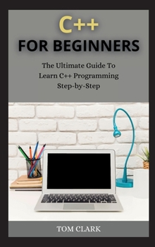 Hardcover C++ for Beginners: The Ultimate Guide To Learn C++ Programming Step-by-Step Book