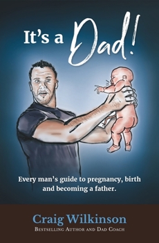 Paperback It's A Dad!: Every man's guide to pregnancy, childbirth and becoming a father Book