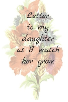 Letter to my daughter, as I watch her grow.