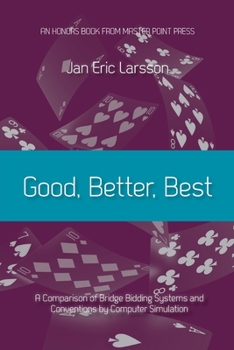 Paperback Good, Better, Best: A comparison of bridge bidding systems and conventions by computer simulation Book