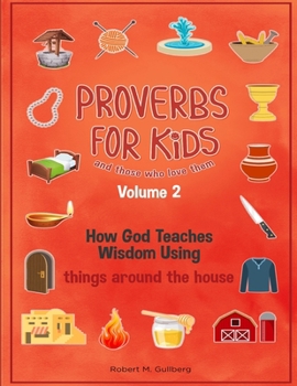 Paperback Proverbs for Kids and those who love them Volume 2: How God Teaches Wisdom Using things around the house Book