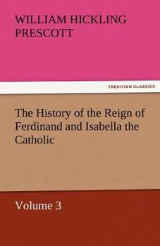 Paperback The History of the Reign of Ferdinand and Isabella the Catholic - Volume 3 Book