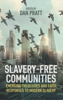 Paperback Slavery-Free Communities: Emerging Theologies and Faith Responses to Modern Slavery Book