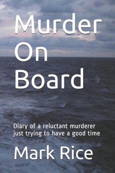 Murder On Board: Diary of a reluctant murderer just trying to have a good time