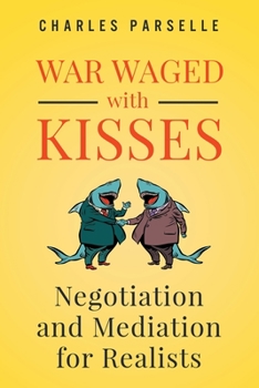Paperback War Waged with Kisses: Negotiation and Mediation for Realists Book
