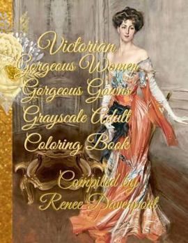 Paperback Victorian Gorgeous Women Gorgeous Gowns Grayscale Adult Coloring Book