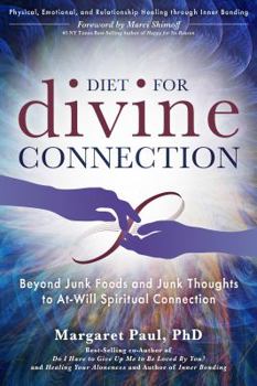 Paperback Diet for Divine Connection: Beyond Junk Foods and Junk Thoughts to At-Will Spiritual Connection Book