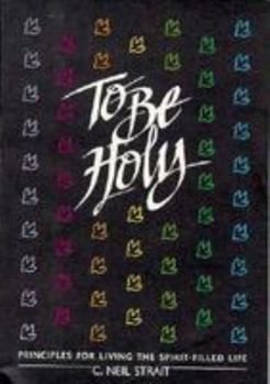Paperback To Be Holy: Principles for Living the Spirit-Filled Life Book