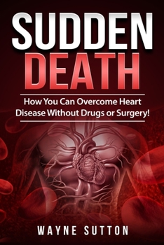 Paperback Sudden Death: How You Can Overcome Heart Disease Without Drugs or Surgery! Book