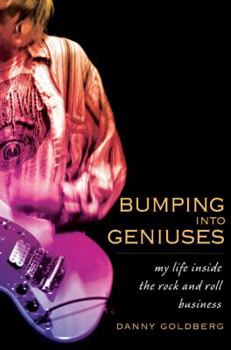 Hardcover Bumping Into Geniuses: My Life Inside the Rock and Roll Business Book