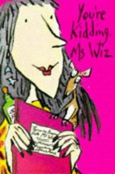 You're Kidding, Ms Wiz (Ms Wiz, #10) - Book #10 of the Ms Wiz
