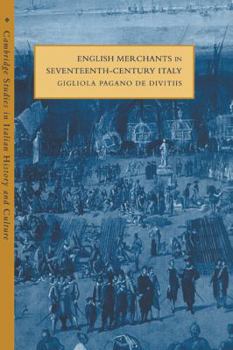 English Merchants in Seventeenth-Century Italy - Book  of the Cambridge Studies in Italian History and Culture