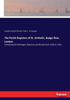 Paperback The Parish Registers of St. Antholin, Budge Row, London: Containing the Marriages, Baptisms and Burials from 1538 to 1754... Book