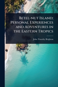 Paperback Betel-nut Island; Personal Experiences and Adventures in the Eastern Tropics Book