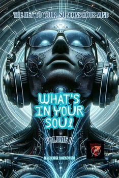 WHAT'S IN YOUR SOUL Volume II: The Key to Your Subconscious Mind