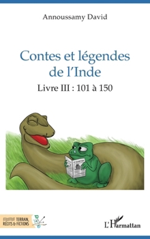 Contes et légendes de l’Inde: Livre III : 101 à 150 (Terrain, Récits Et Fictions) (French Edition)