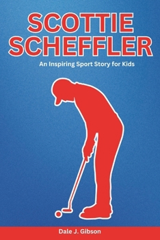 Paperback Scottie Scheffler Biography: An Inspiring Sport Story for Kids- The Rise of a Golf Champion, From Humble Beginnings to Masters Glory-Amazing Story for Book